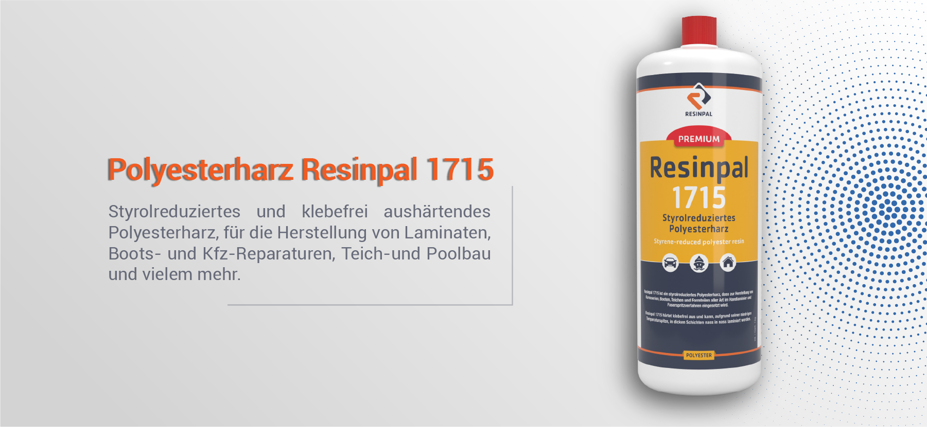 Resinpal 1715 ist ein styrolreduziertes Polyesterharz zum Laminieren von GFK-Bauteile. Dieses Polyesterharz können Sie im Onlineshop von Fiberglas Discount kaufen. 
